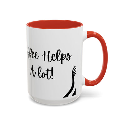 Coffee Helps A lot!- Humor Mug