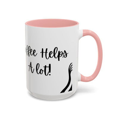 Coffee Helps A lot!- Humor Mug